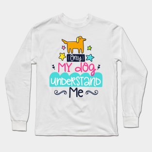 only my dog understands me Long Sleeve T-Shirt